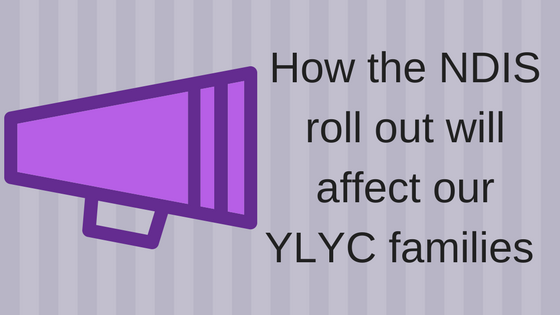 How the NDIS rollout will affect our YLYC families